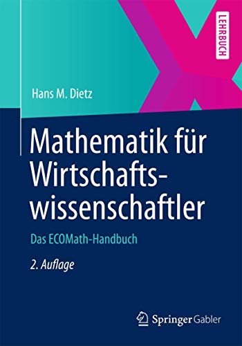 Mathematik für Wirtschaftswissenschaftler: Das ECOMath-Handbuch (Springer-Lehrbuch) von Springer
